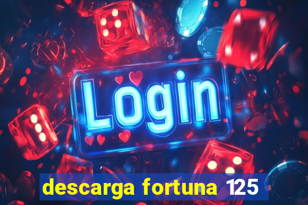 descarga fortuna 125