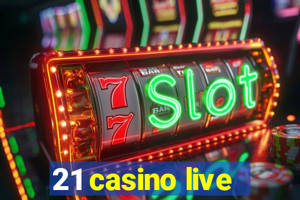 21 casino live