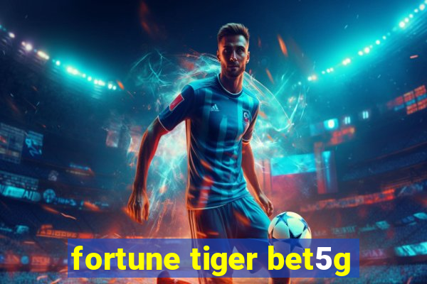 fortune tiger bet5g