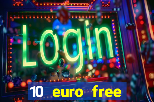 10 euro free mobile casino no deposit