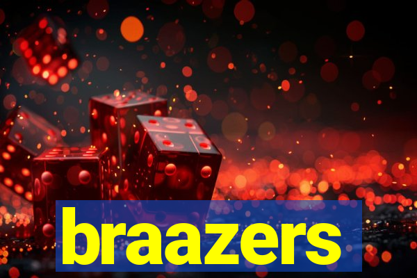 braazers