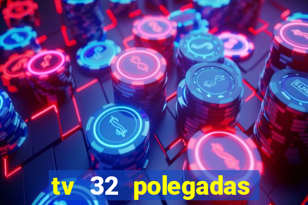 tv 32 polegadas casas bahia