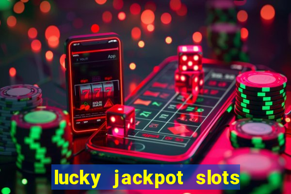 lucky jackpot slots paga mesmo