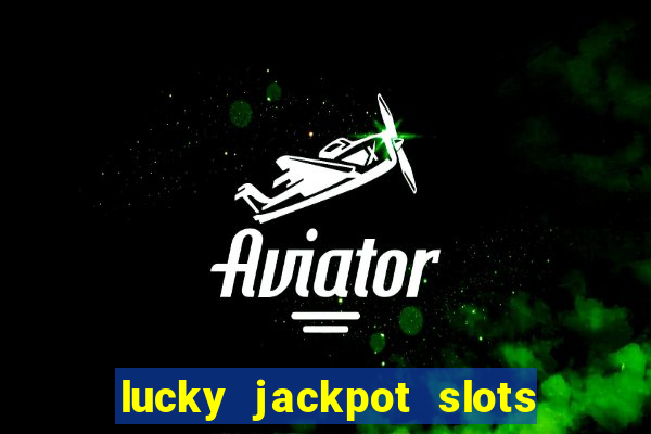 lucky jackpot slots paga mesmo