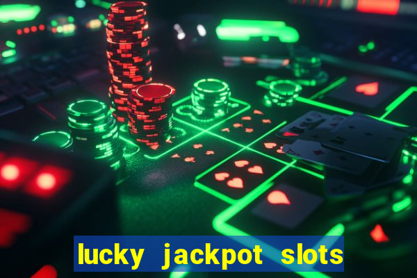 lucky jackpot slots paga mesmo