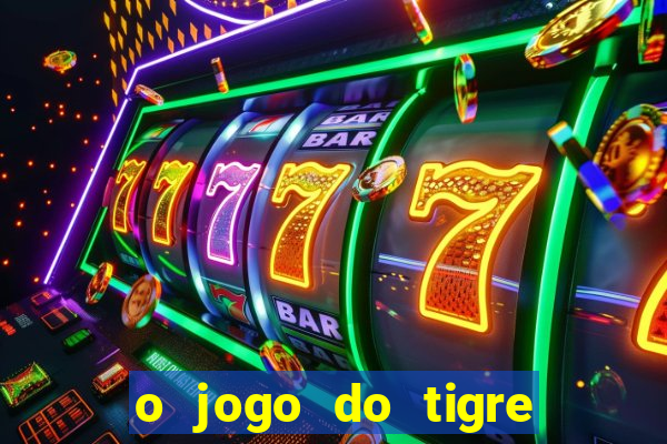 o jogo do tigre para ganhar dinheiro