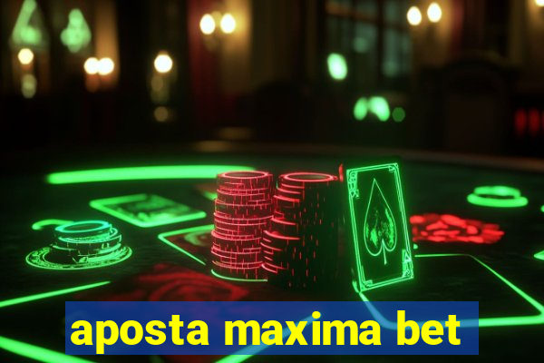 aposta maxima bet