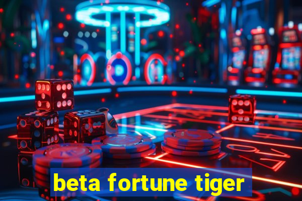 beta fortune tiger