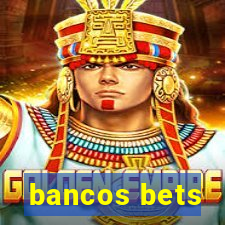 bancos bets