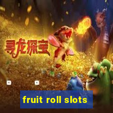 fruit roll slots