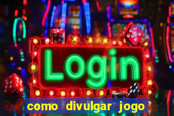 como divulgar jogo de aposta