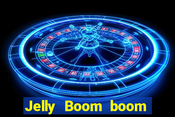 Jelly Boom boom jelly up