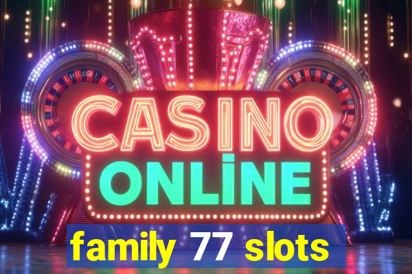 family 77 slots