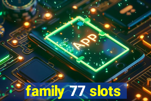 family 77 slots