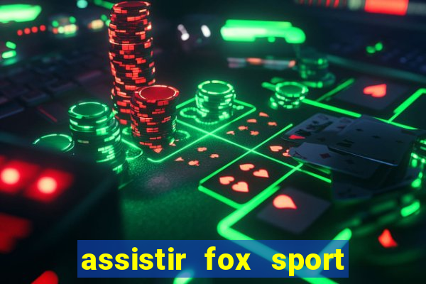 assistir fox sport futebol tv