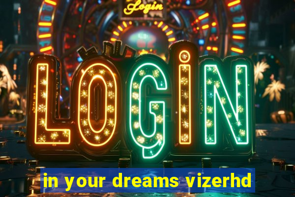 in your dreams vizerhd