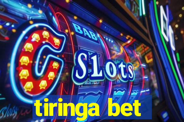 tiringa bet