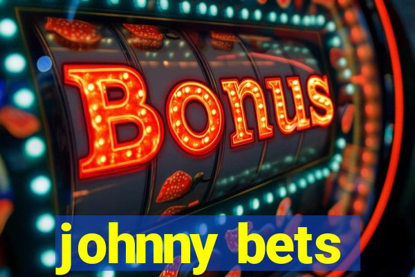 johnny bets