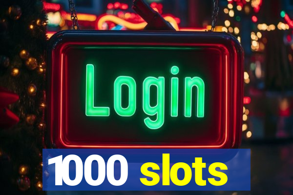 1000 slots