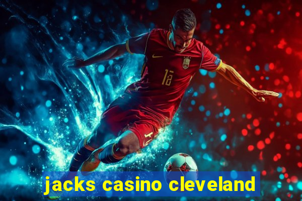 jacks casino cleveland