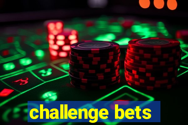 challenge bets