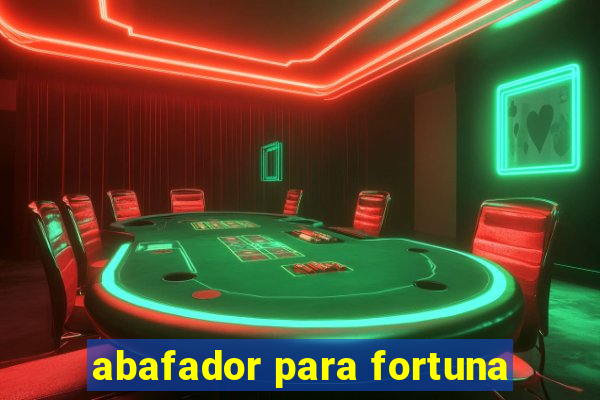 abafador para fortuna