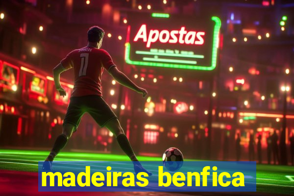 madeiras benfica