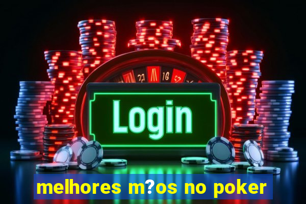 melhores m?os no poker