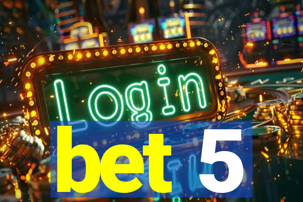 bet 5