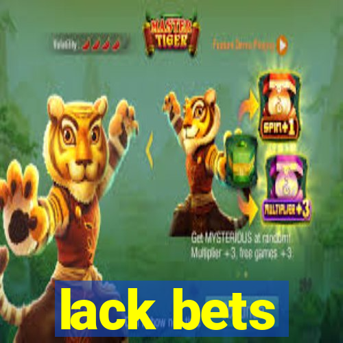 lack bets