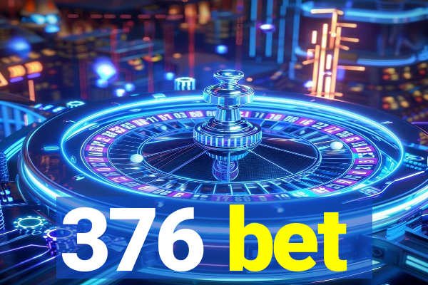 376 bet