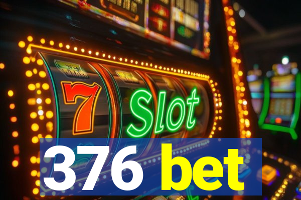 376 bet