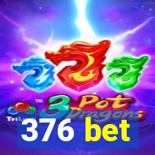 376 bet