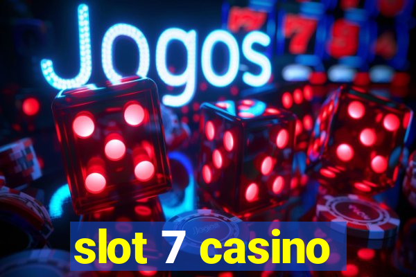 slot 7 casino