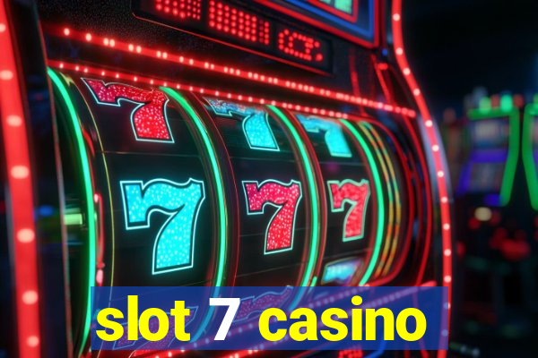 slot 7 casino