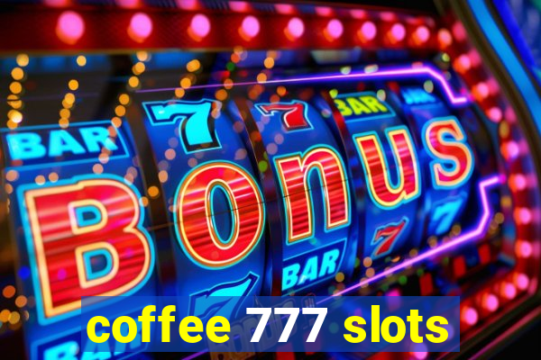 coffee 777 slots