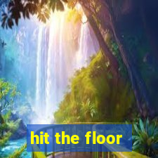 hit the floor