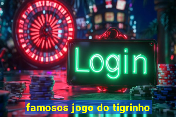 famosos jogo do tigrinho