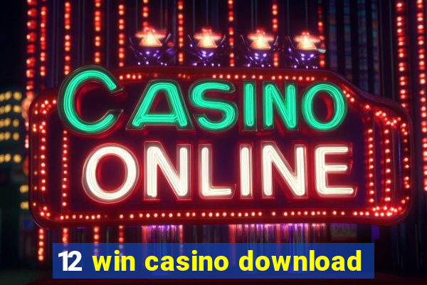 12 win casino download