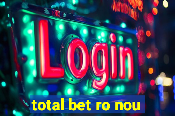 total bet ro nou