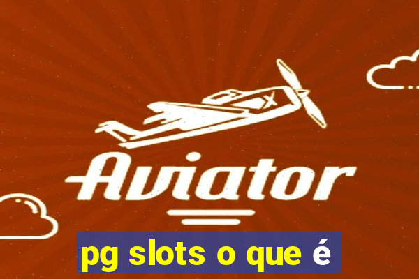 pg slots o que é