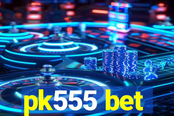 pk555 bet