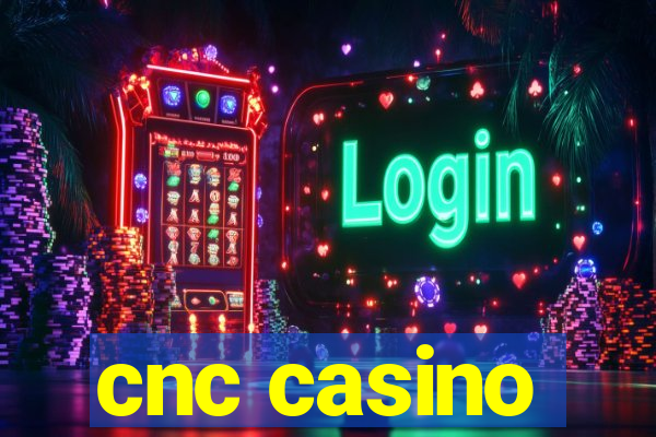 cnc casino