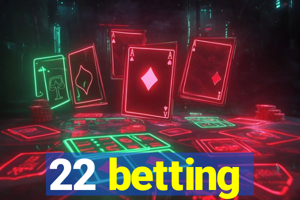 22 betting