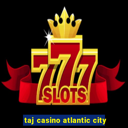 taj casino atlantic city