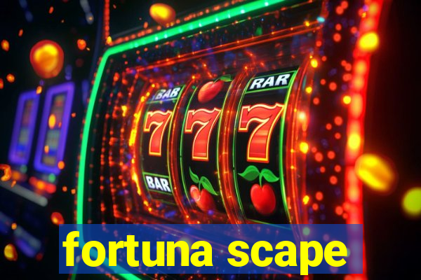 fortuna scape