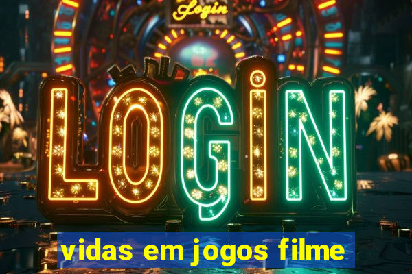 vidas em jogos filme