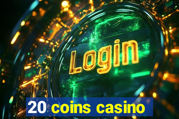 20 coins casino