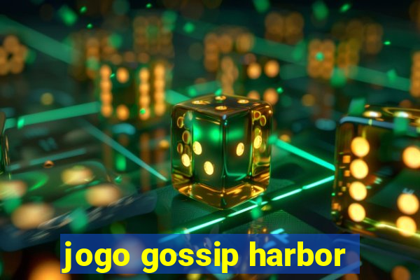 jogo gossip harbor