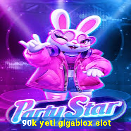 90k yeti gigablox slot